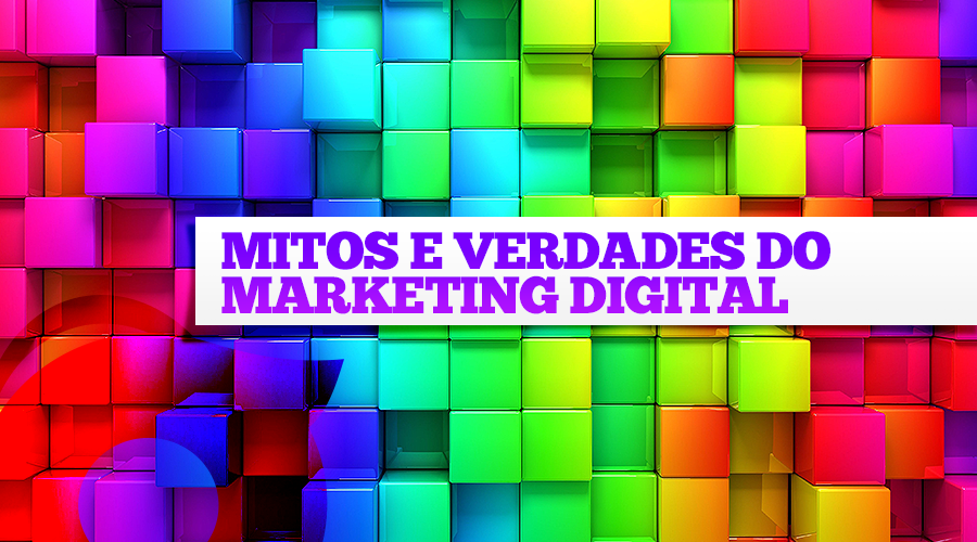 12 Mitos E Verdades Do Marketing Digital Ferver Comunicação